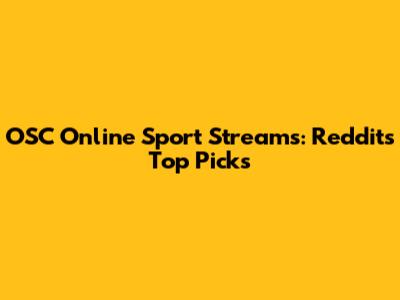 OSC Online Sport Streams: Reddit's Top Picks