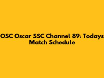 OSC Oscar SSC Channel 89: Today's Match Schedule