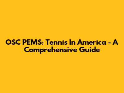 OSC PEMS: Tennis In America - A Comprehensive Guide