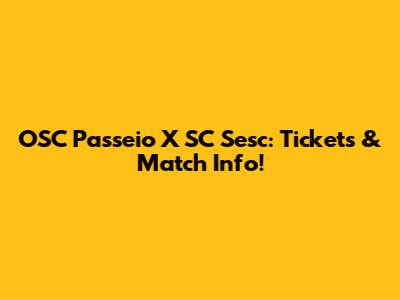 OSC Passeio X SC Sesc: Tickets & Match Info!