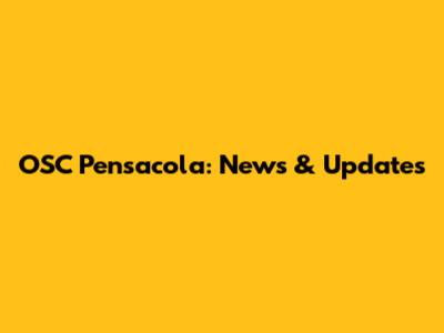 OSC Pensacola: News & Updates