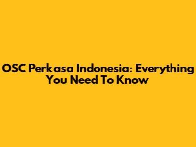 OSC Perkasa Indonesia: Everything You Need To Know