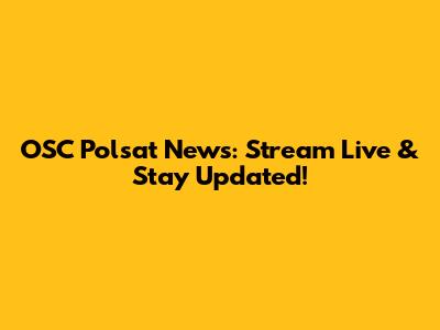 OSC Polsat News: Stream Live & Stay Updated!