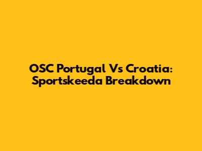 OSC Portugal Vs Croatia: Sportskeeda Breakdown