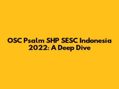 OSC Psalm SHP SESC Indonesia 2022: A Deep Dive