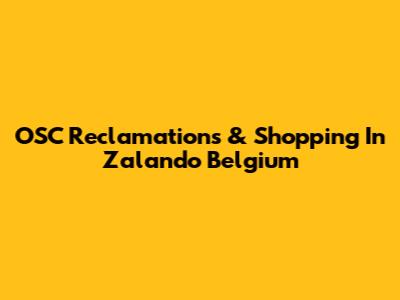 OSC Reclamations & Shopping In Zalando Belgium
