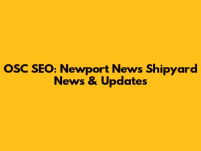 OSC SEO: Newport News Shipyard News & Updates