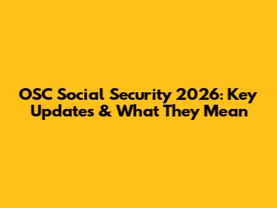 OSC Social Security 2026: Key Updates & What They Mean