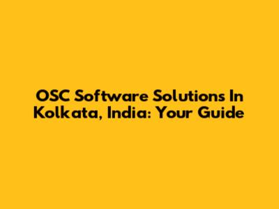 OSC Software Solutions In Kolkata, India: Your Guide