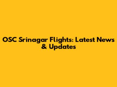 OSC Srinagar Flights: Latest News & Updates