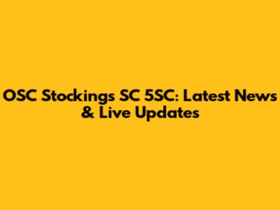 OSC Stockings SC 5SC: Latest News & Live Updates