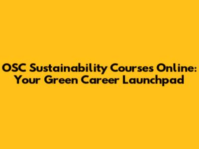 OSC Sustainability Courses Online: Your Green Career Launchpad
