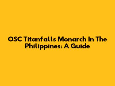 OSC Titanfall's Monarch In The Philippines: A Guide