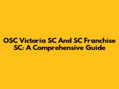 OSC Victoria SC And SC Franchise SC: A Comprehensive Guide