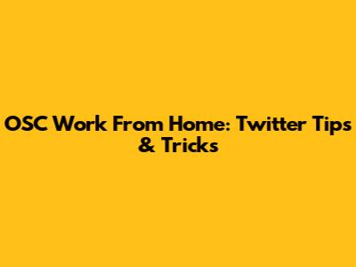 OSC Work From Home: Twitter Tips & Tricks