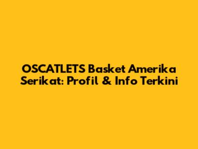 OSCATLETS Basket Amerika Serikat: Profil & Info Terkini