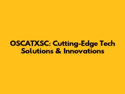 OSCATXSC: Cutting-Edge Tech Solutions & Innovations