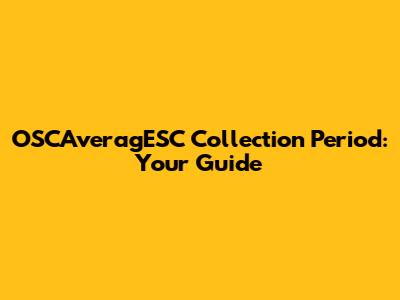 OSCAveragESC Collection Period: Your Guide