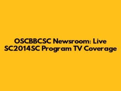 OSCBBCSC Newsroom: Live SC2014SC Program TV Coverage