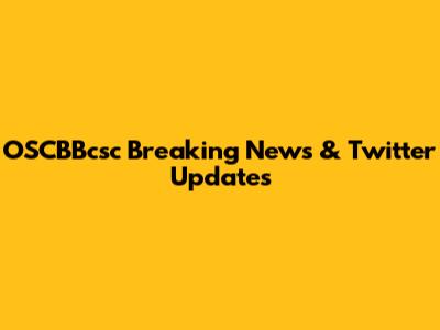 OSCBBcsc Breaking News & Twitter Updates