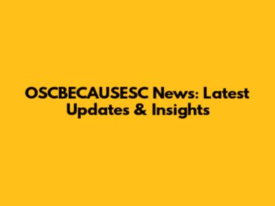 OSCBECAUSESC News: Latest Updates & Insights