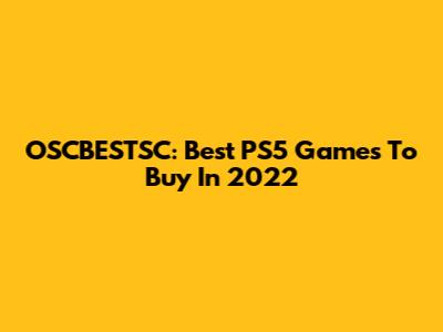 OSCBESTSC: Best PS5 Games To Buy In 2022