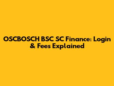 OSCBOSCH BSC SC Finance: Login & Fees Explained