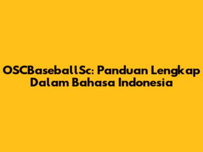 OSCBaseballSc: Panduan Lengkap Dalam Bahasa Indonesia