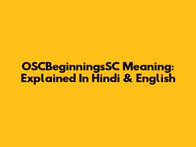 OSCBeginningsSC Meaning: Explained In Hindi & English
