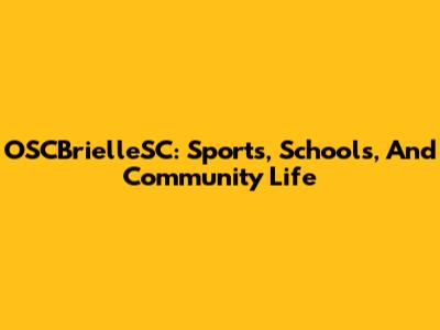 OSCBrielleSC: Sports, Schools, And Community Life