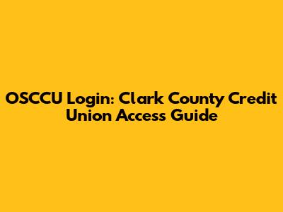 OSCCU Login: Clark County Credit Union Access Guide