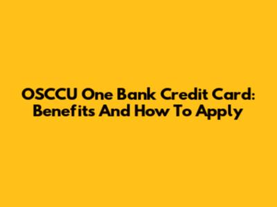 OSCCU One Bank Credit Card: Benefits And How To Apply