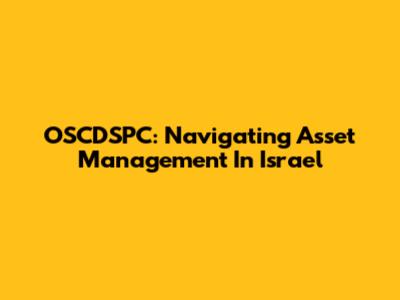 OSCDSPC: Navigating Asset Management In Israel