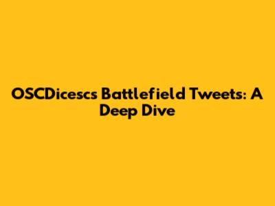 OSCDicesc's Battlefield Tweets: A Deep Dive