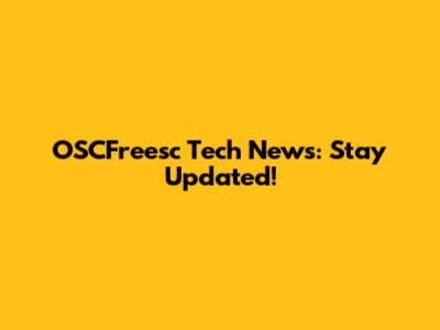 OSCFreesc Tech News: Stay Updated!