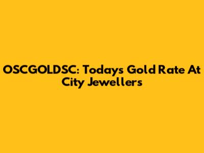 OSCGOLDSC: Today's Gold Rate At City Jewellers