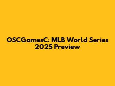 OSCGamesC: MLB World Series 2025 Preview