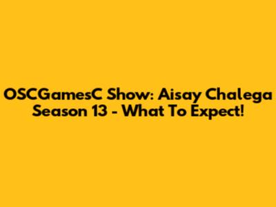 OSCGamesC Show: Aisay Chalega Season 13 - What To Expect!