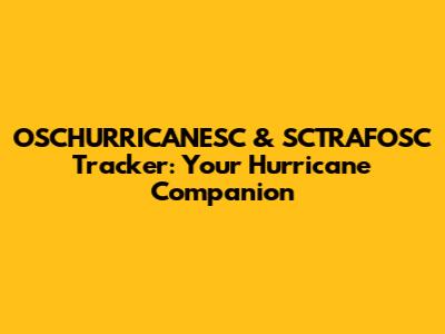 OSCHURRICANESC & SCTRAFOSC Tracker: Your Hurricane Companion