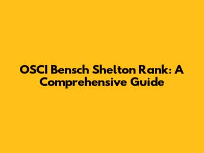 OSCI Bensch Shelton Rank: A Comprehensive Guide