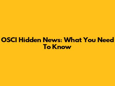 OSCI Hidden News: What You Need To Know