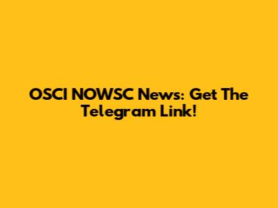 OSCI NOWSC News: Get The Telegram Link!