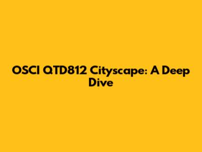 OSCI QTD812 Cityscape: A Deep Dive