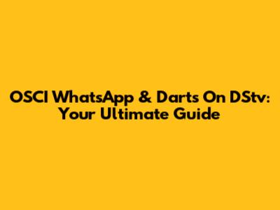 OSCI WhatsApp & Darts On DStv: Your Ultimate Guide