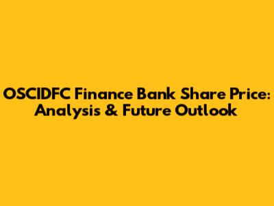 OSCIDFC Finance Bank Share Price: Analysis & Future Outlook