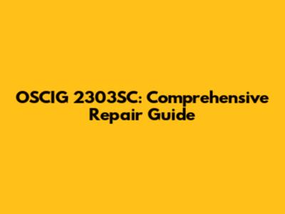 OSCIG 2303SC: Comprehensive Repair Guide