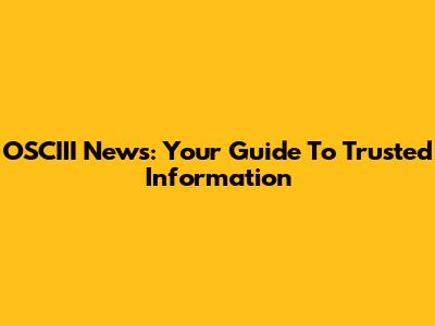 OSCIII News: Your Guide To Trusted Information