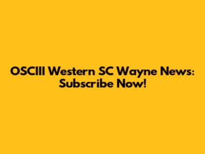 OSCIII Western SC Wayne News: Subscribe Now!