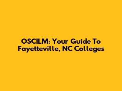 OSCILM: Your Guide To Fayetteville, NC Colleges