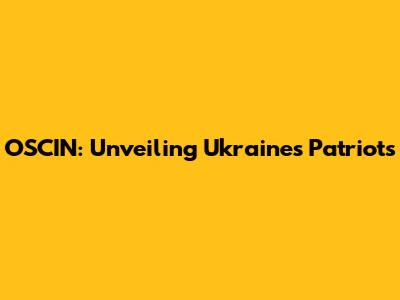 OSCIN: Unveiling Ukraine's Patriots